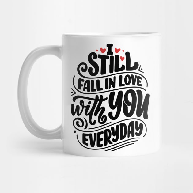 I still fall in love with you everyday by ShirtsFy